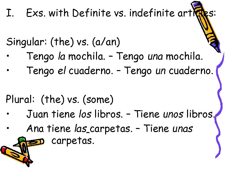 I. Exs. with Definite vs. indefinite articles: Singular: (the) vs. (a/an) • Tengo la