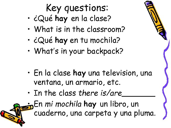  • • Key questions: ¿Qué hay en la clase? What is in the