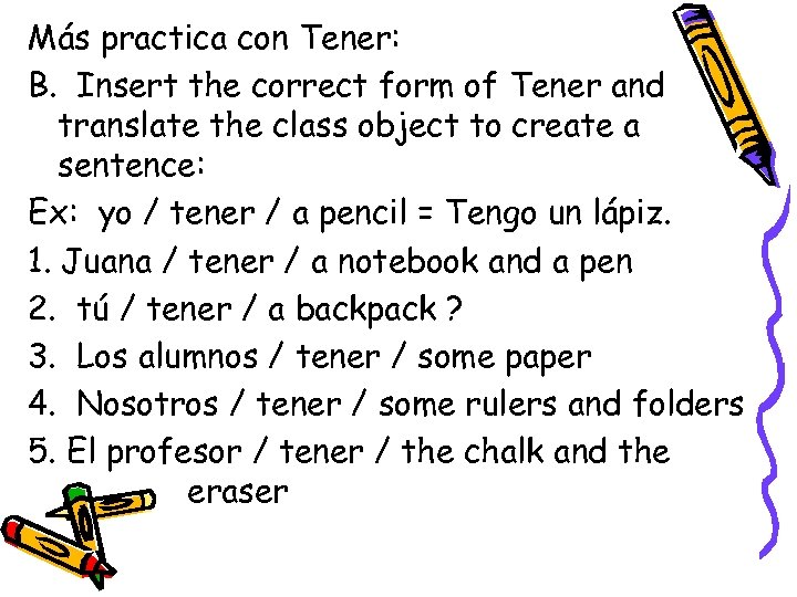 Más practica con Tener: B. Insert the correct form of Tener and translate the