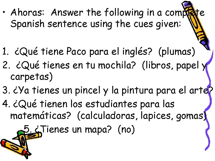  • Ahoras: Answer the following in a complete Spanish sentence using the cues