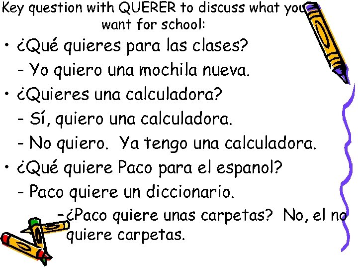 Key question with QUERER to discuss what you want for school: • ¿Qué quieres