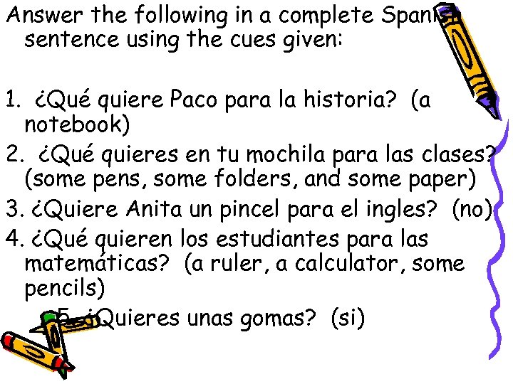 Answer the following in a complete Spanish sentence using the cues given: 1. ¿Qué