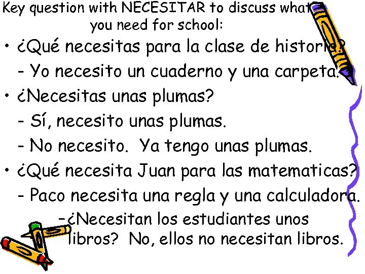 Key question with NECESITAR to discuss what you need for school: • ¿Qué necesitas