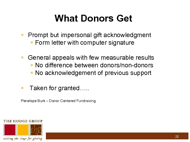 What Donors Get § Prompt but impersonal gift acknowledgment § Form letter with computer