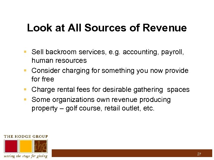 Look at All Sources of Revenue § Sell backroom services, e. g. accounting, payroll,