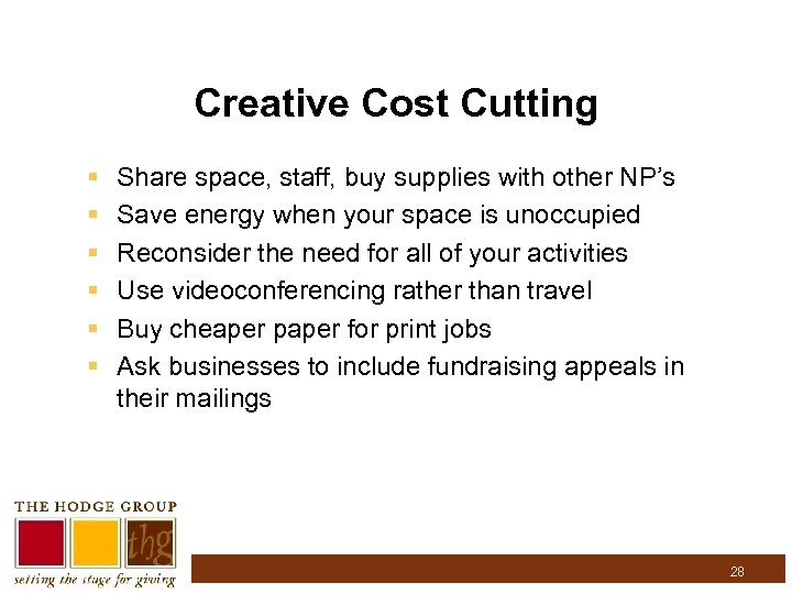 Creative Cost Cutting § § § Share space, staff, buy supplies with other NP’s