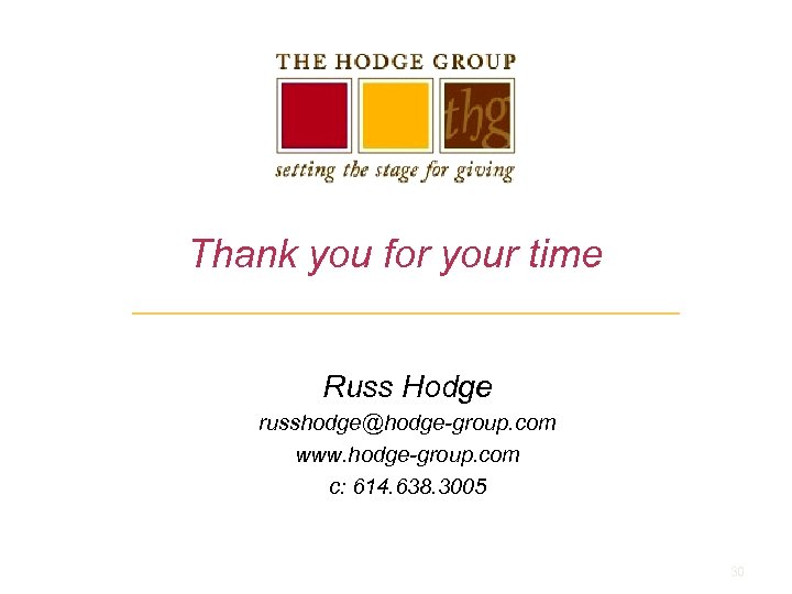Thank you for your time Russ Hodge russhodge@hodge-group. com www. hodge-group. com c: 614.