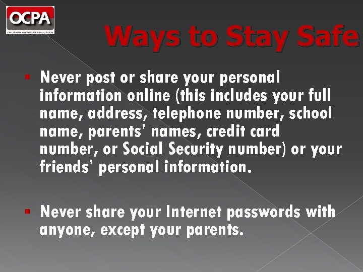 Ways to Stay Safe § Never post or share your personal information online (this