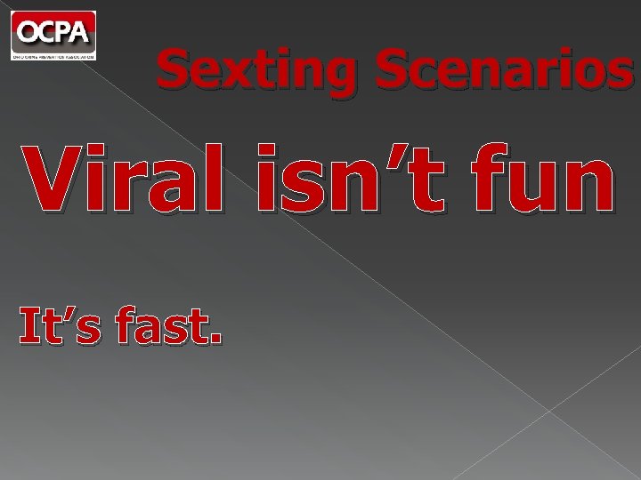 Sexting Scenarios Viral isn’t fun It’s fast. 