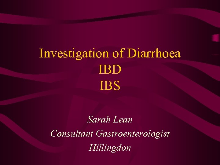 Investigation of Diarrhoea IBD IBS Sarah Lean Consultant Gastroenterologist Hillingdon 