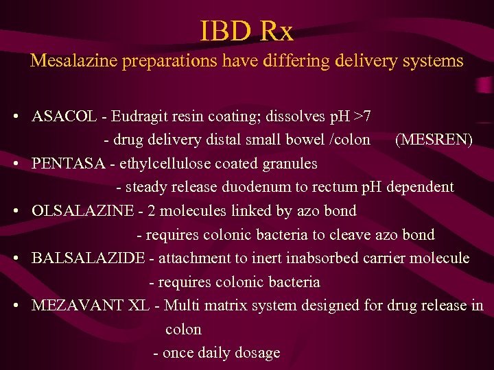 IBD Rx Mesalazine preparations have differing delivery systems • ASACOL - Eudragit resin coating;
