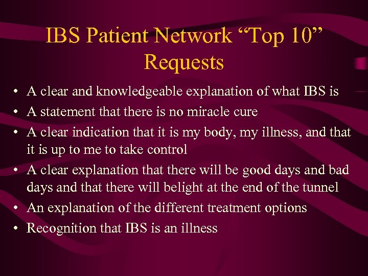 IBS Patient Network “Top 10” Requests • A clear and knowledgeable explanation of what