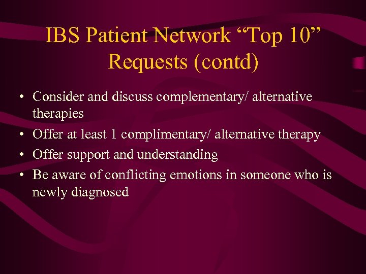 IBS Patient Network “Top 10” Requests (contd) • Consider and discuss complementary/ alternative therapies