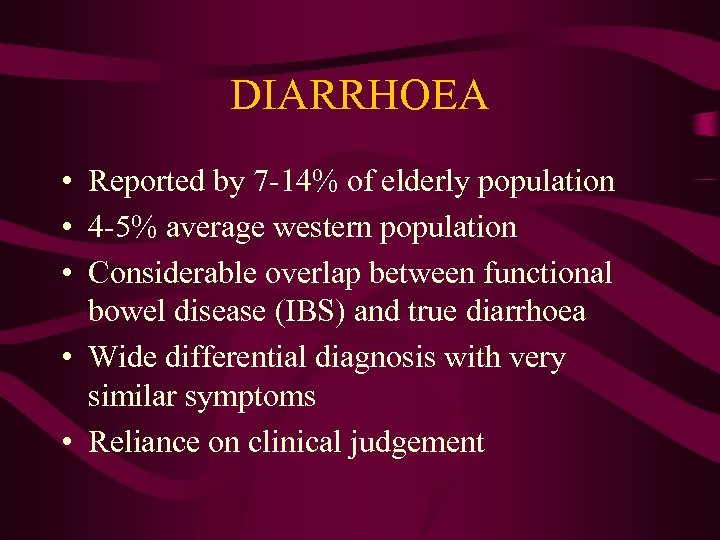 DIARRHOEA • Reported by 7 -14% of elderly population • 4 -5% average western