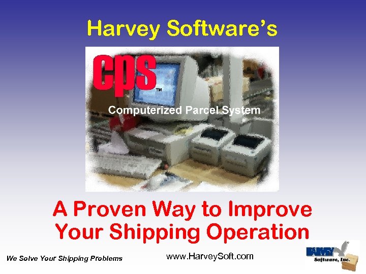 Harvey Software’s A Proven Way to Improve Your Shipping Operation We Solve Your Shipping