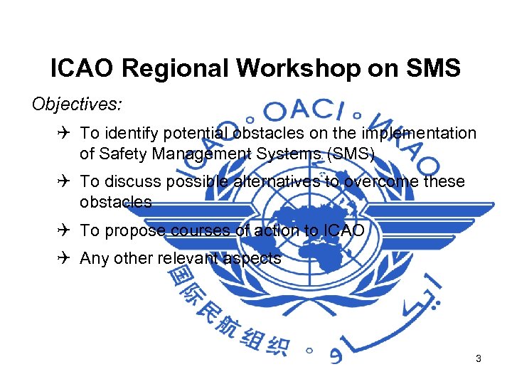 ICAO Regional Workshop on SMS Objectives: Q To identify potential obstacles on the implementation