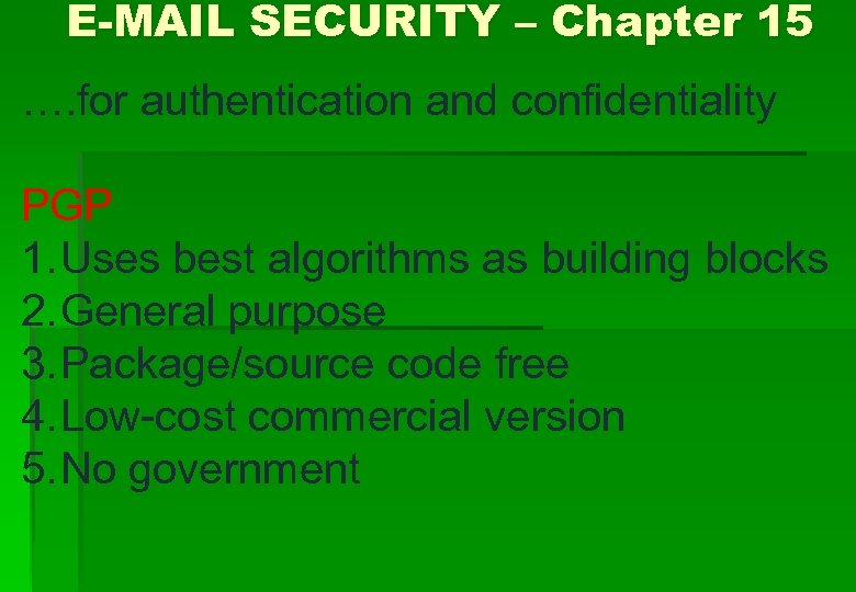 E-MAIL SECURITY – Chapter 15 …. for authentication and confidentiality PGP 1. Uses best