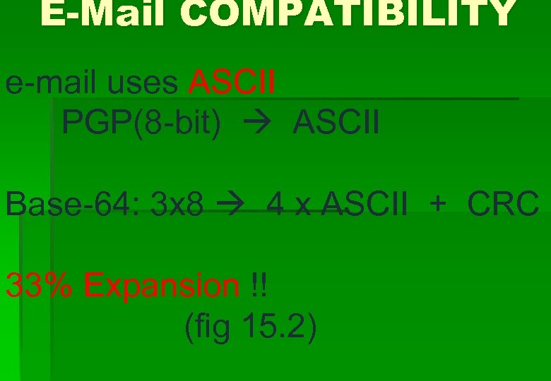 E-Mail COMPATIBILITY e-mail uses ASCII PGP(8 -bit) ASCII Base-64: 3 x 8 4 x