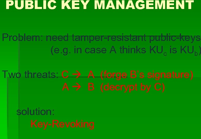 PUBLIC KEY MANAGEMENT Problem: need tamper-resistant public-keys (e. g. in case A thinks KUc