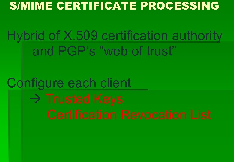 S/MIME CERTIFICATE PROCESSING Hybrid of X. 509 certification authority and PGP’s ”web of trust”