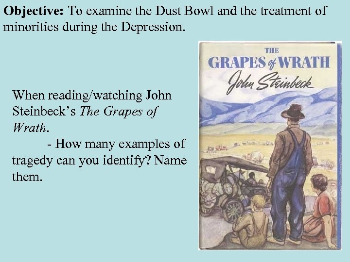 Objective: To examine the Dust Bowl and the treatment of minorities during the Depression.