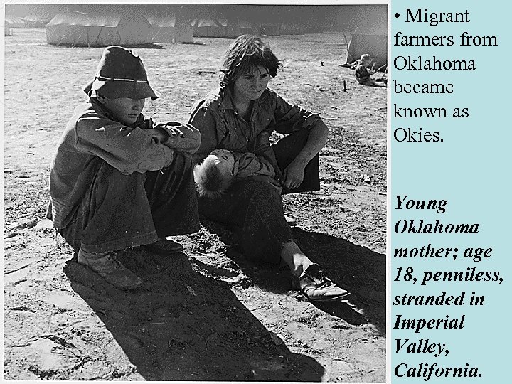  • Migrant farmers from Oklahoma became known as Okies. Young Oklahoma mother; age