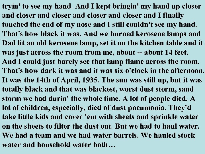 tryin' to see my hand. And I kept bringin' my hand up closer and