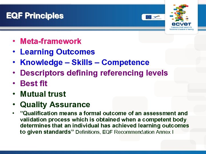 EQF Principles • • Meta-framework Learning Outcomes Knowledge – Skills – Competence Descriptors defining