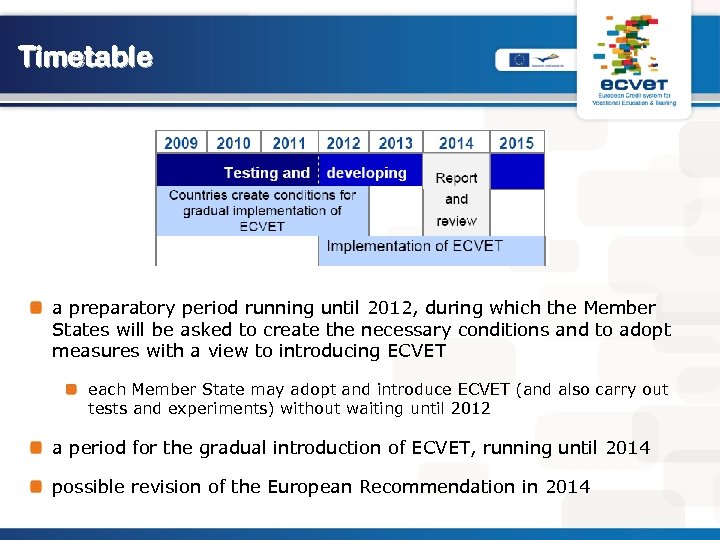 Timetable a preparatory period running until 2012, during which the Member States will be