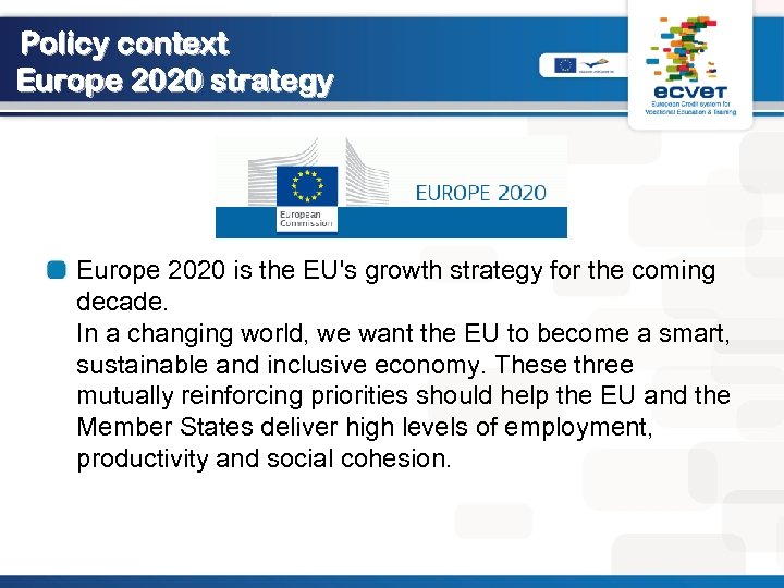 Policy context Europe 2020 strategy Europe 2020 is the EU's growth strategy for the