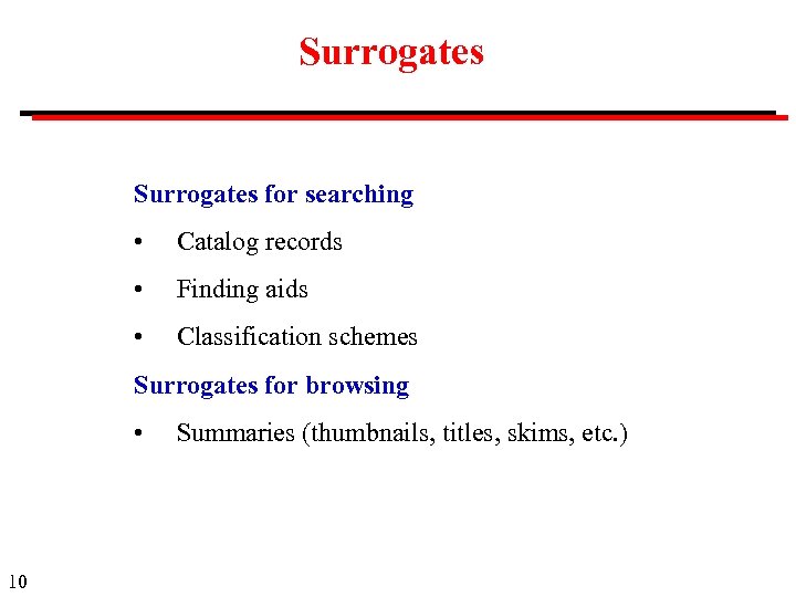Surrogates for searching • Catalog records • Finding aids • Classification schemes Surrogates for