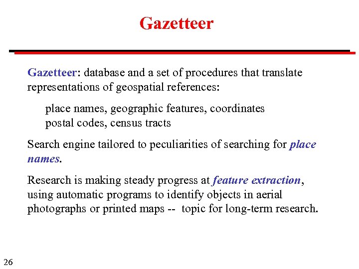 Gazetteer: database and a set of procedures that translate representations of geospatial references: place