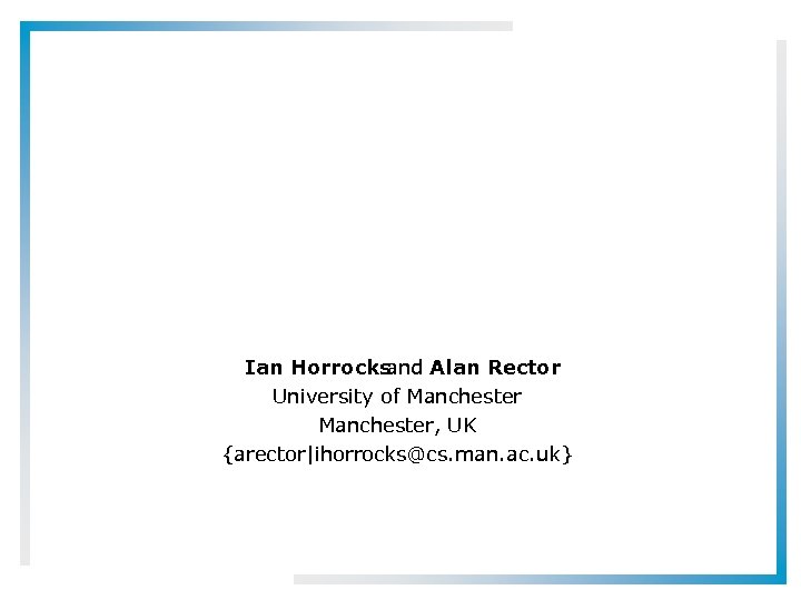 Ian Horrocks and Alan Rector University of Manchester, UK {arector|ihorrocks@cs. man. ac. uk} 