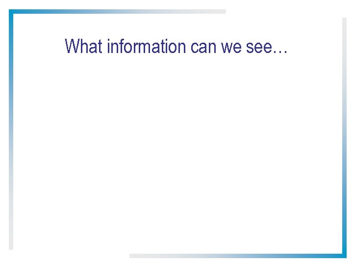 What information can we see… 