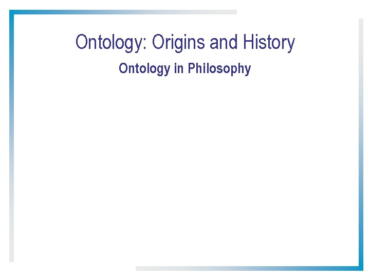 Ontology: Origins and History Ontology in Philosophy 