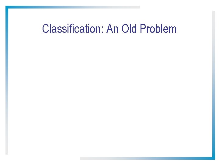 Classification: An Old Problem 