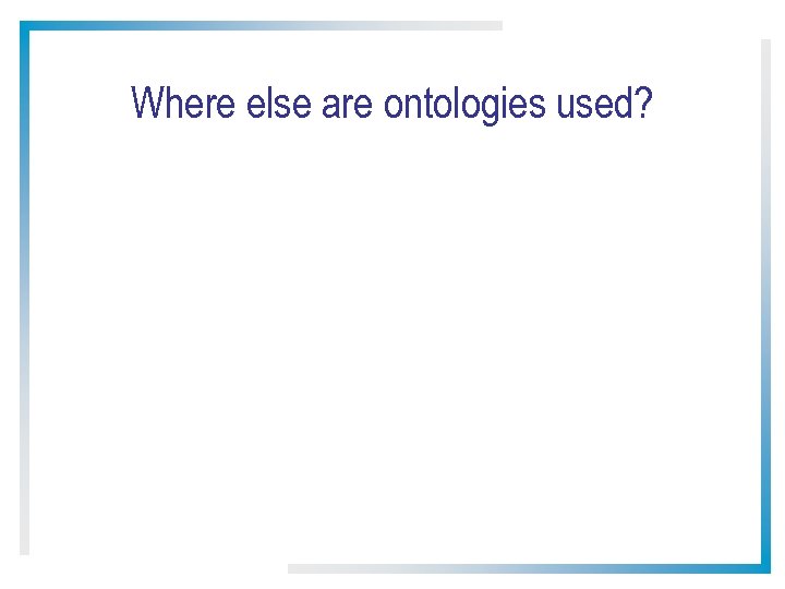 Where else are ontologies used? 