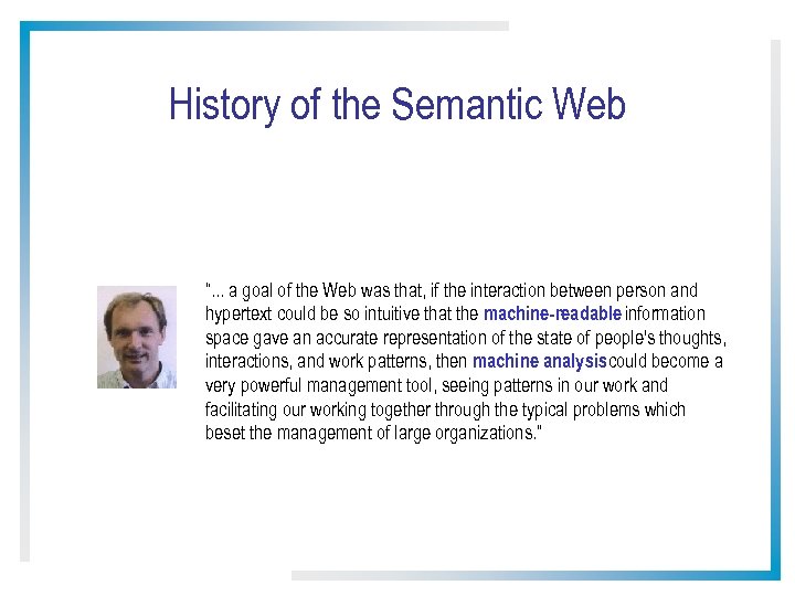 History of the Semantic Web “. . . a goal of the Web was