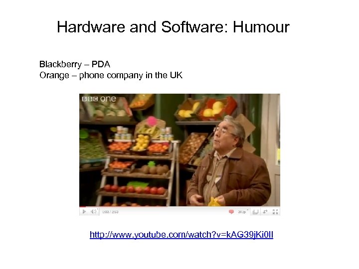 Hardware and Software: Humour Blackberry – PDA Orange – phone company in the UK