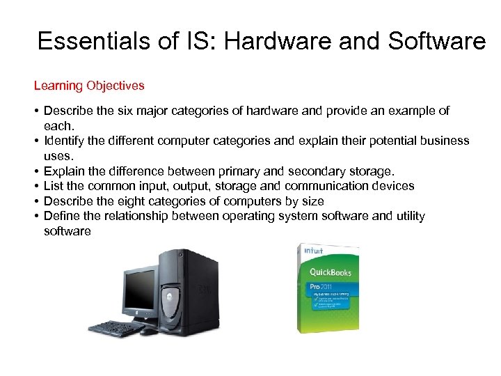 Essentials of IS: Hardware and Software Learning Objectives • Describe the six major categories