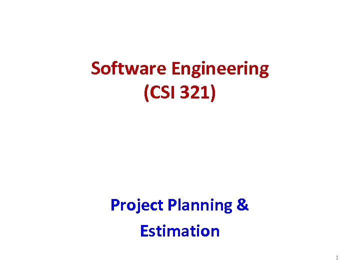 Software Engineering (CSI 321) Project Planning & Estimation 1 