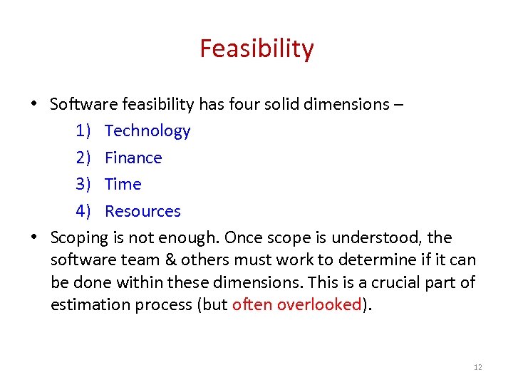 Feasibility • Software feasibility has four solid dimensions – 1) Technology 2) Finance 3)