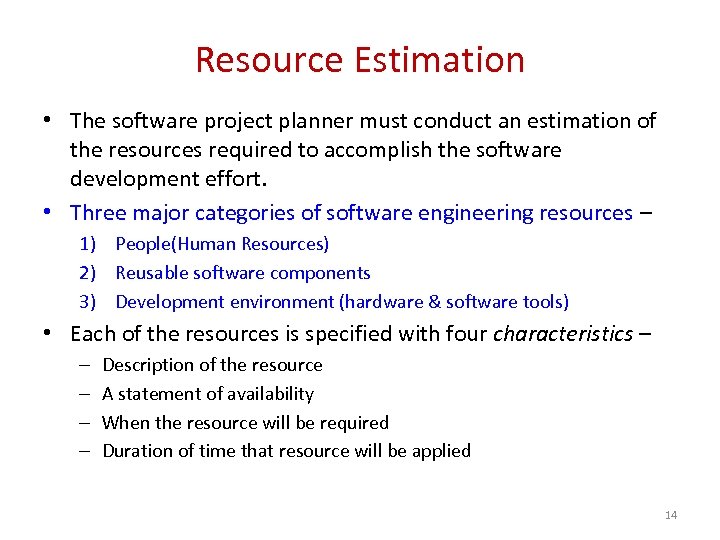 Resource Estimation • The software project planner must conduct an estimation of the resources