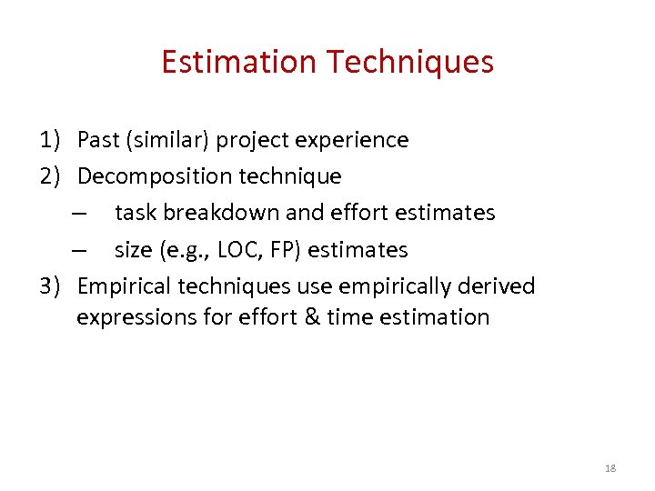 Estimation Techniques 1) Past (similar) project experience 2) Decomposition technique – task breakdown and