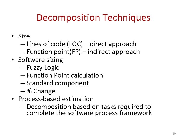 Decomposition Techniques • Size – Lines of code (LOC) – direct approach – Function