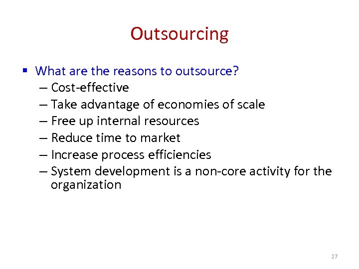 Outsourcing § What are the reasons to outsource? – Cost-effective – Take advantage of