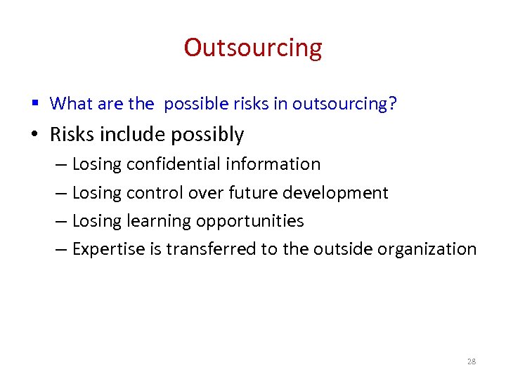 Outsourcing § What are the possible risks in outsourcing? • Risks include possibly –