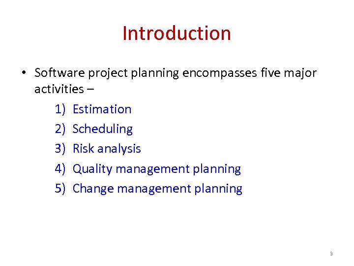 Introduction • Software project planning encompasses five major activities – 1) Estimation 2) Scheduling