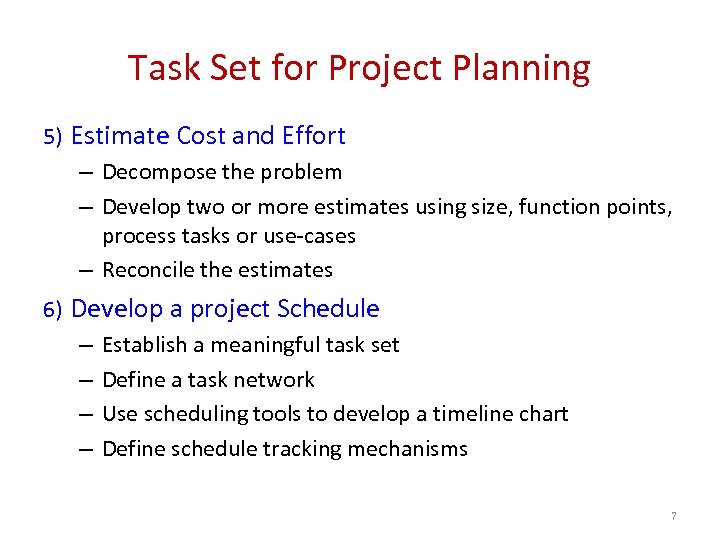 Task Set for Project Planning 5) Estimate Cost and Effort – Decompose the problem