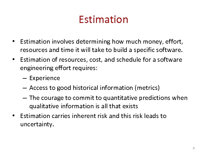 Estimation • Estimation involves determining how much money, effort, resources and time it will